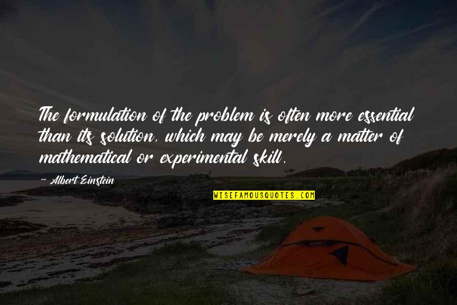 Albert Einstein Problem Quotes By Albert Einstein: The formulation of the problem is often more
