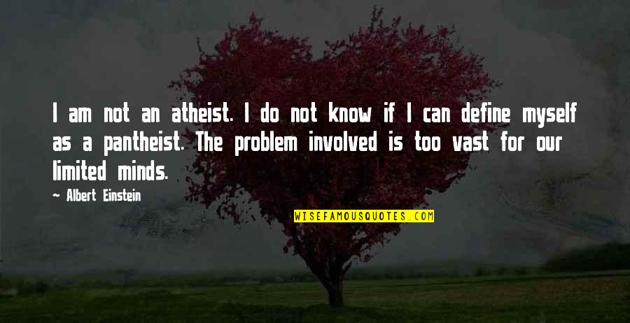 Albert Einstein Problem Quotes By Albert Einstein: I am not an atheist. I do not