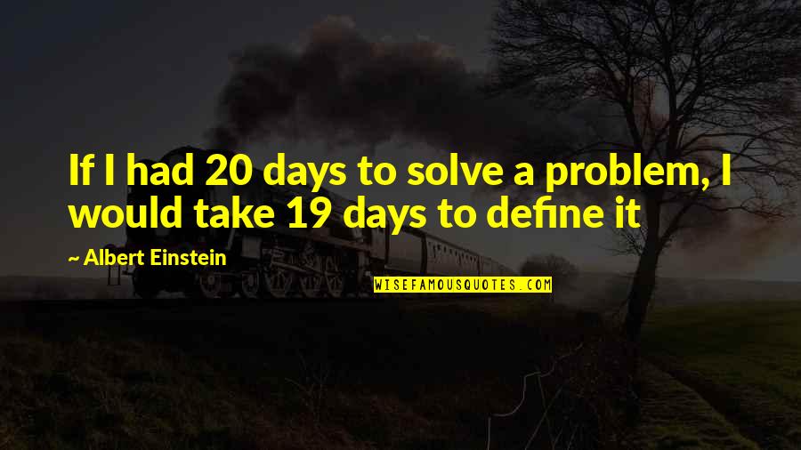 Albert Einstein Problem Quotes By Albert Einstein: If I had 20 days to solve a Albert Einstein Problem Quotes By Albert Einstein: If I had 20 days to solve a