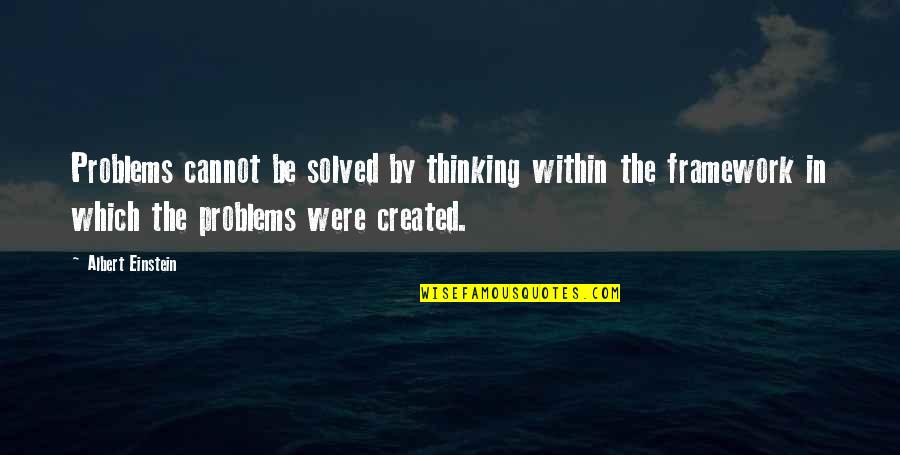 Albert Einstein Problem Quotes By Albert Einstein: Problems cannot be solved by thinking within the