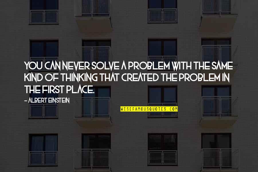 Albert Einstein Problem Quotes By Albert Einstein: You can never solve a problem with the Albert Einstein Problem Quotes By Albert Einstein: You can never solve a problem with the