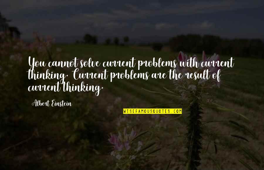 Albert Einstein Problem Quotes By Albert Einstein: You cannot solve current problems with current thinking.