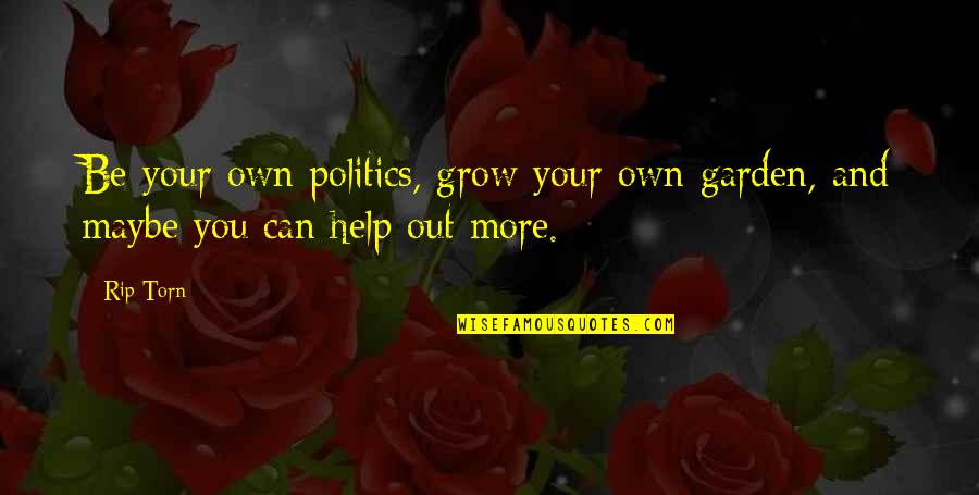 Albert Einstein Problem Solving Quotes By Rip Torn: Be your own politics, grow your own garden,