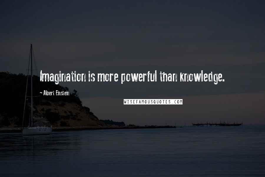 Albert Einstein quotes: Imagination is more powerful than knowledge.