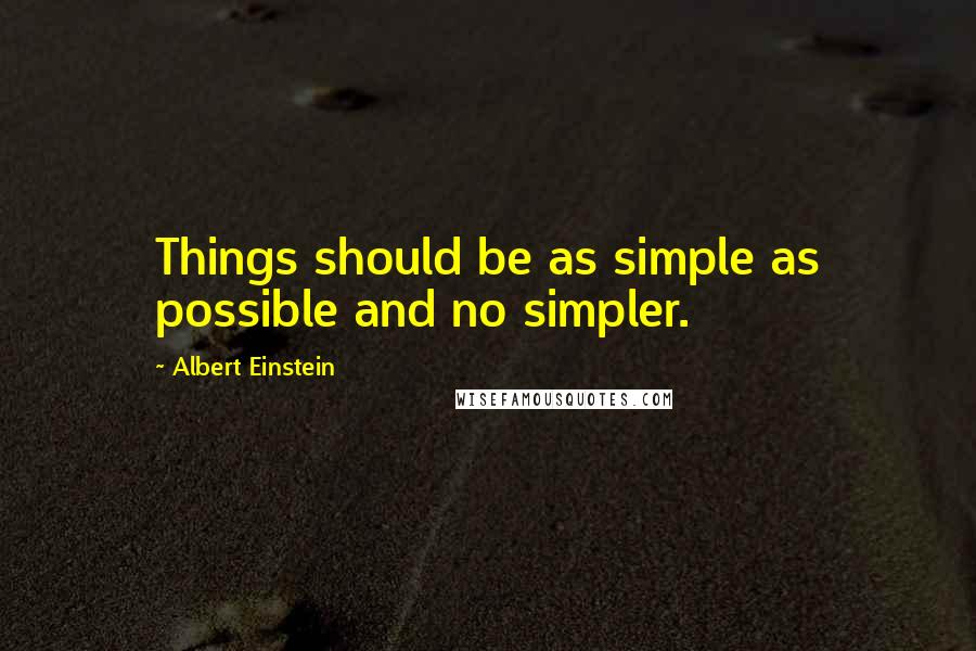 Albert Einstein quotes: Things should be as simple as possible and no simpler.