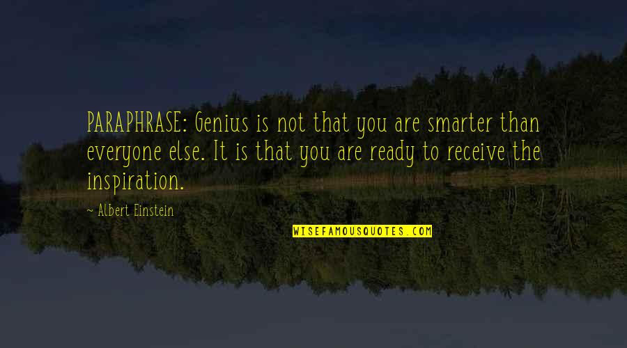 Albert Einstein Quotes By Albert Einstein: PARAPHRASE: Genius is not that you are smarter