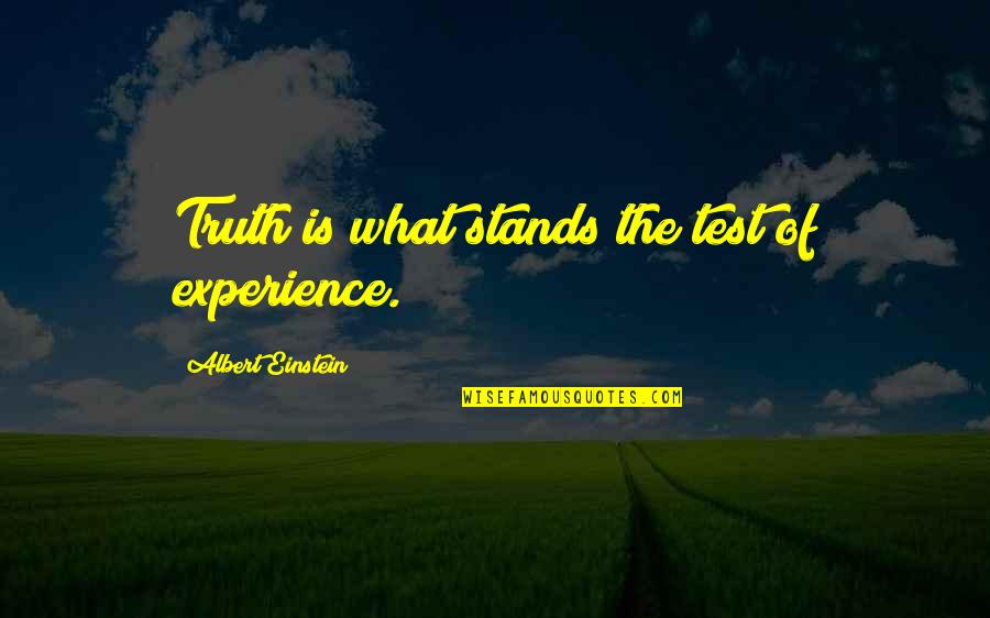 Albert Einstein Quotes By Albert Einstein: Truth is what stands the test of experience.