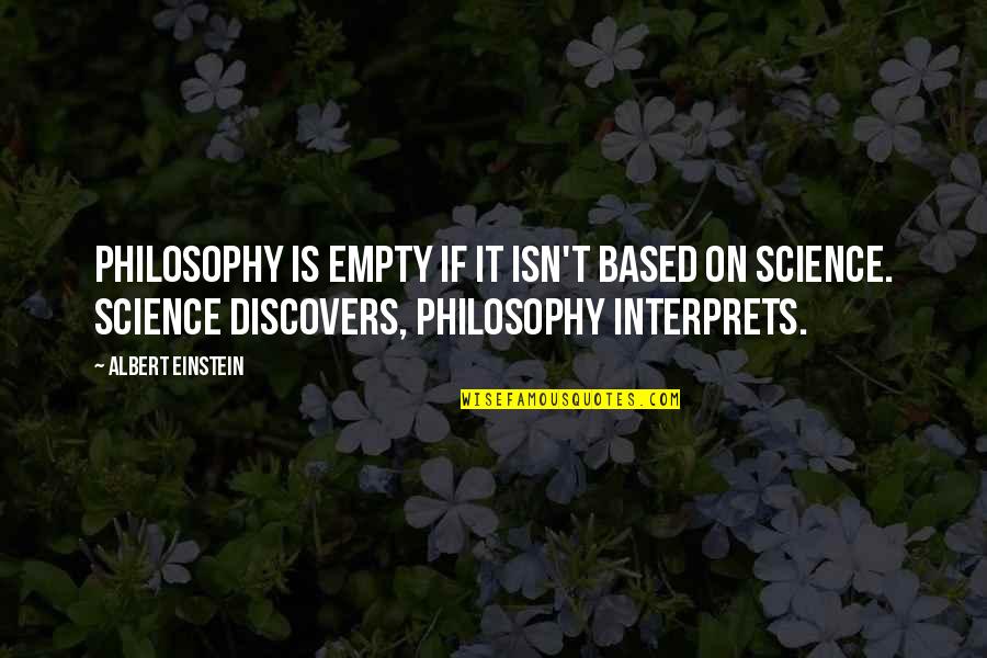 Albert Einstein Quotes By Albert Einstein: Philosophy is empty if it isn't based on