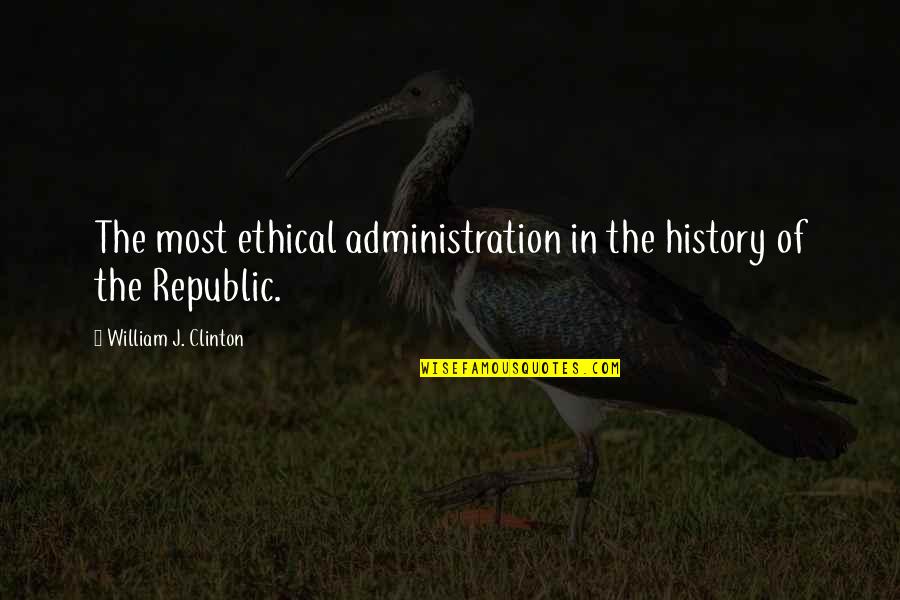 Albert Einstein Sad Quotes By William J. Clinton: The most ethical administration in the history of