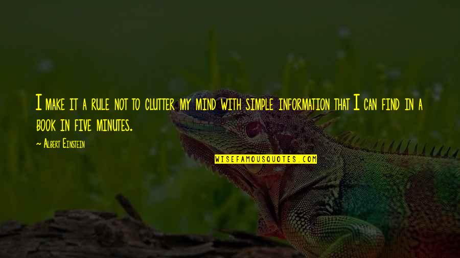 Albert Einstein Simple Quotes By Albert Einstein: I make it a rule not to clutter Albert Einstein Simple Quotes By Albert Einstein: I make it a rule not to clutter