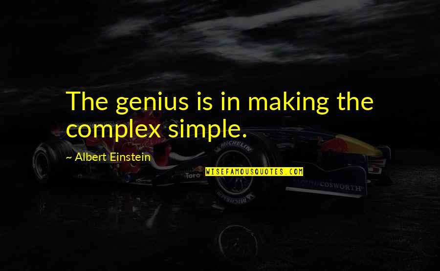Albert Einstein Simple Quotes By Albert Einstein: The genius is in making the complex simple. Albert Einstein Simple Quotes By Albert Einstein: The genius is in making the complex simple.