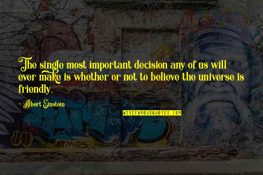 Albert Einstein Universe Quotes By Albert Einstein: The single most important decision any of us Albert Einstein Universe Quotes By Albert Einstein: The single most important decision any of us