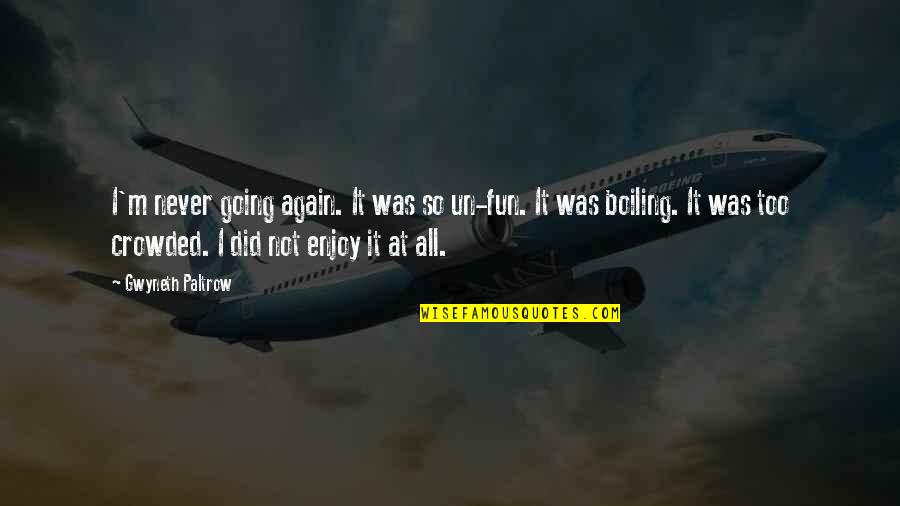 Albert Einstein Wwiii Quote Quotes By Gwyneth Paltrow: I'm never going again. It was so un-fun. Albert Einstein Wwiii Quote Quotes By Gwyneth Paltrow: I'm never going again. It was so un-fun.