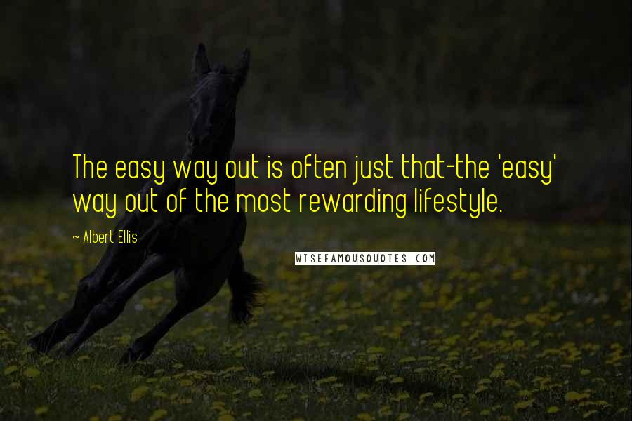 Albert Ellis quotes: The easy way out is often just that-the 'easy' way out of the most rewarding lifestyle.