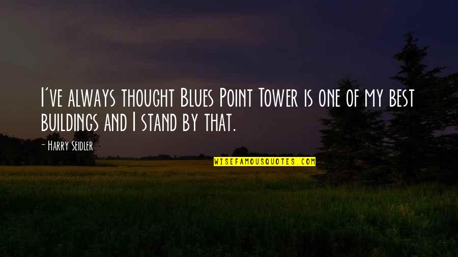 Albert Espinosa Quotes By Harry Seidler: I've always thought Blues Point Tower is one