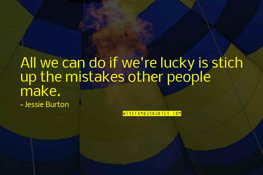 Albert Facey Quotes By Jessie Burton: All we can do if we're lucky is