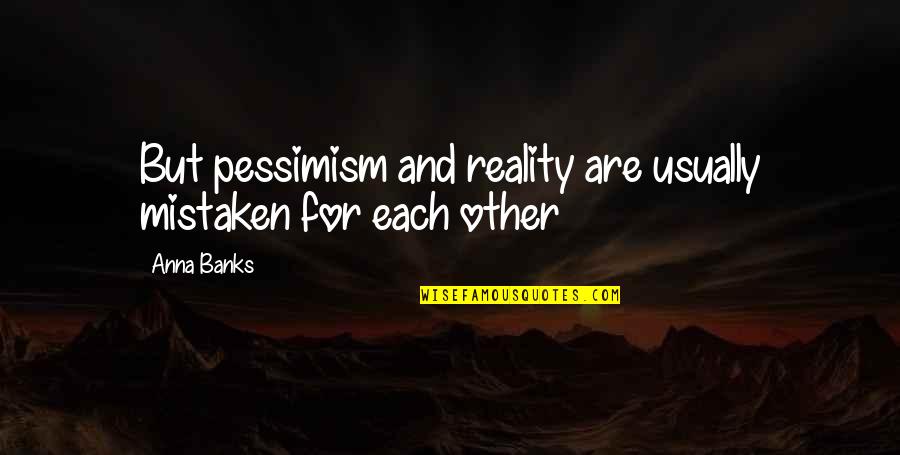 Albert Finney Scrooge Quotes By Anna Banks: But pessimism and reality are usually mistaken for
