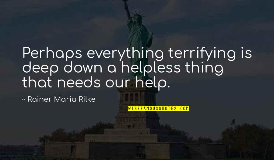Albert Finney Scrooge Quotes By Rainer Maria Rilke: Perhaps everything terrifying is deep down a helpless Albert Finney Scrooge Quotes By Rainer Maria Rilke: Perhaps everything terrifying is deep down a helpless