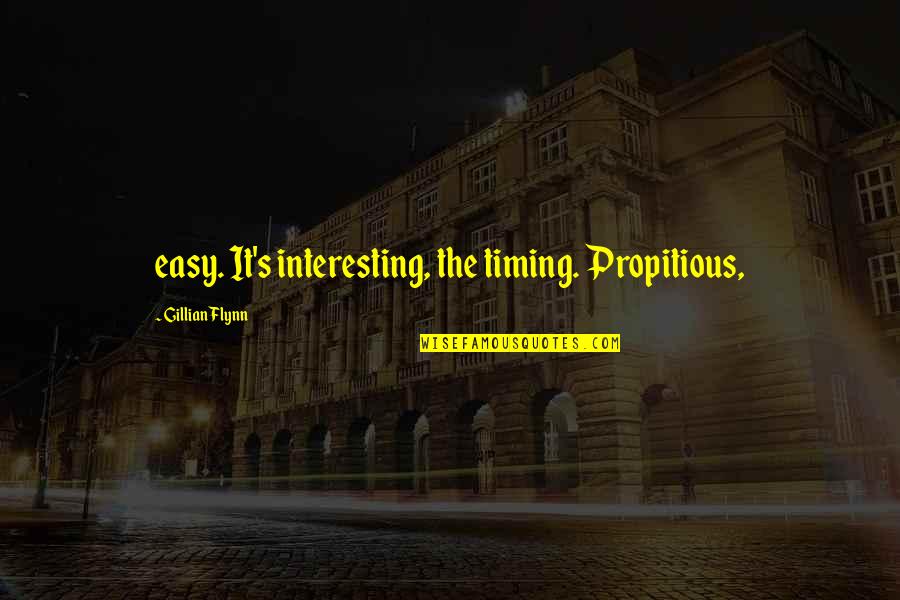 Albert Ghiorso Quotes By Gillian Flynn: easy. It's interesting, the timing. Propitious,