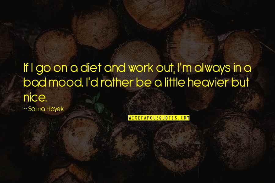 Albert Heijn Quotes By Salma Hayek: If I go on a diet and work