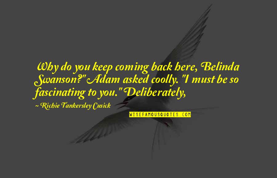 Albert Herring Quotes By Richie Tankersley Cusick: Why do you keep coming back here, Belinda