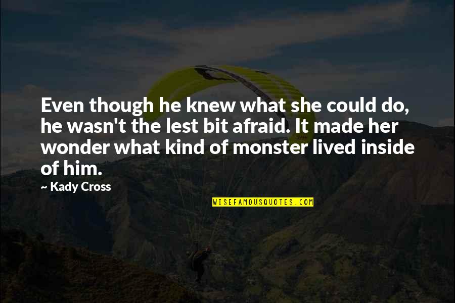 Albert Hofmann Lsd Quotes By Kady Cross: Even though he knew what she could do, Albert Hofmann Lsd Quotes By Kady Cross: Even though he knew what she could do,