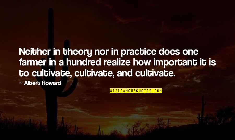 Albert Howard Quotes By Albert Howard: Neither in theory nor in practice does one