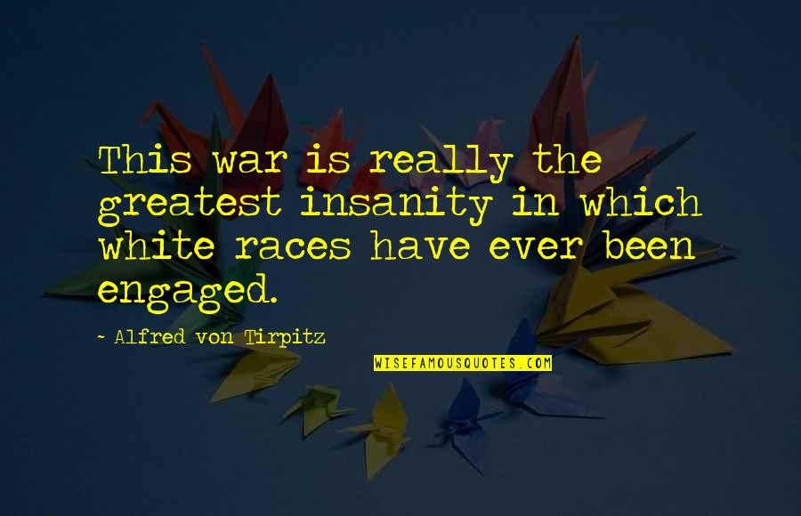 Albert J Beveridge Imperialism Quotes By Alfred Von Tirpitz: This war is really the greatest insanity in Albert J Beveridge Imperialism Quotes By Alfred Von Tirpitz: This war is really the greatest insanity in