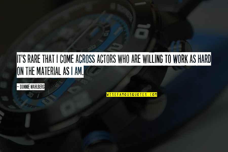 Albert K Cohen Quotes By Donnie Wahlberg: It's rare that I come across actors who