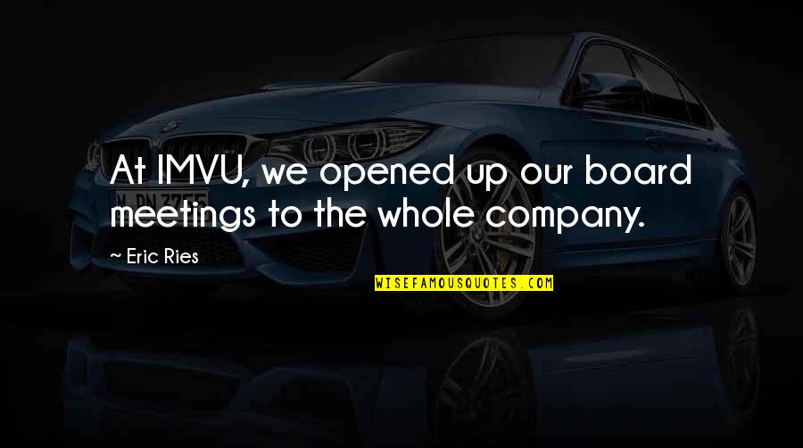 Albert Kahn Quotes By Eric Ries: At IMVU, we opened up our board meetings