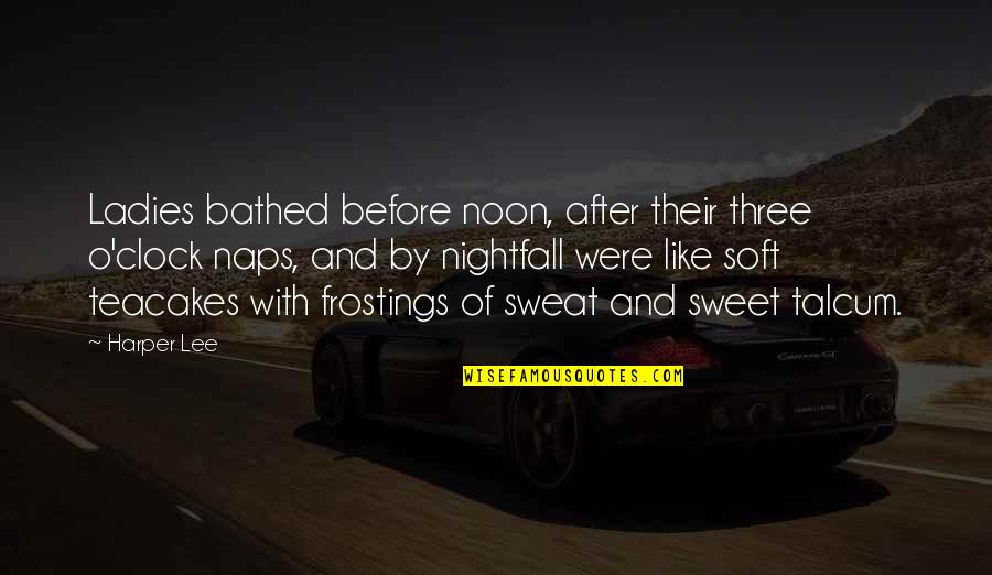 Albert Kahn Quotes By Harper Lee: Ladies bathed before noon, after their three o'clock