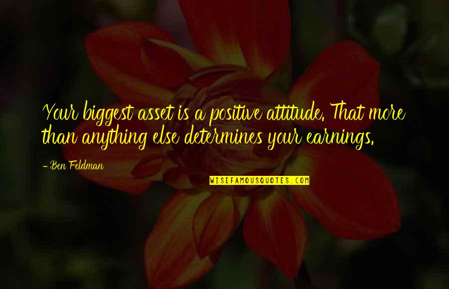 Albert Korzybski Quotes By Ben Feldman: Your biggest asset is a positive attitude. That Albert Korzybski Quotes By Ben Feldman: Your biggest asset is a positive attitude. That