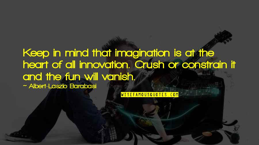 Albert-laszlo Barabasi Quotes By Albert-Laszlo Barabasi: Keep in mind that imagination is at the