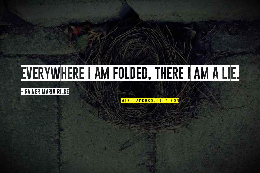 Albert Markovski Quotes By Rainer Maria Rilke: Everywhere I am folded, there I am a