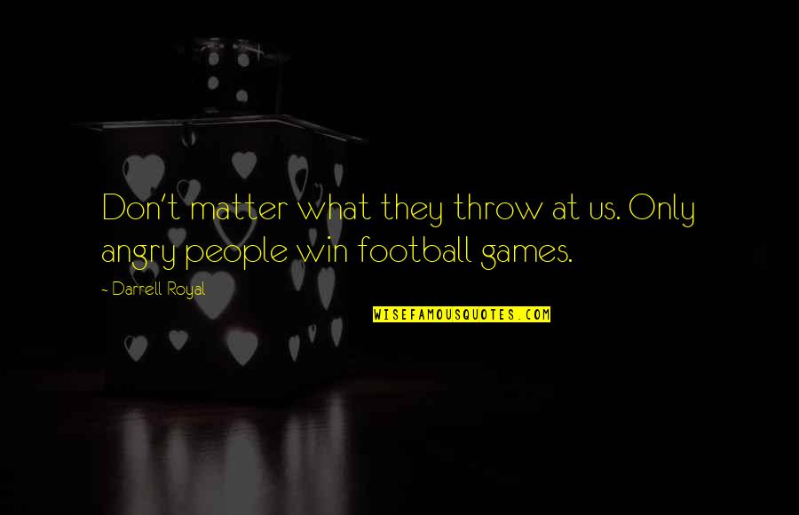 Albert Michelson Quotes By Darrell Royal: Don't matter what they throw at us. Only