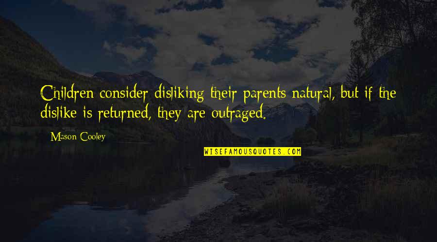 Albert Michelson Quotes By Mason Cooley: Children consider disliking their parents natural, but if