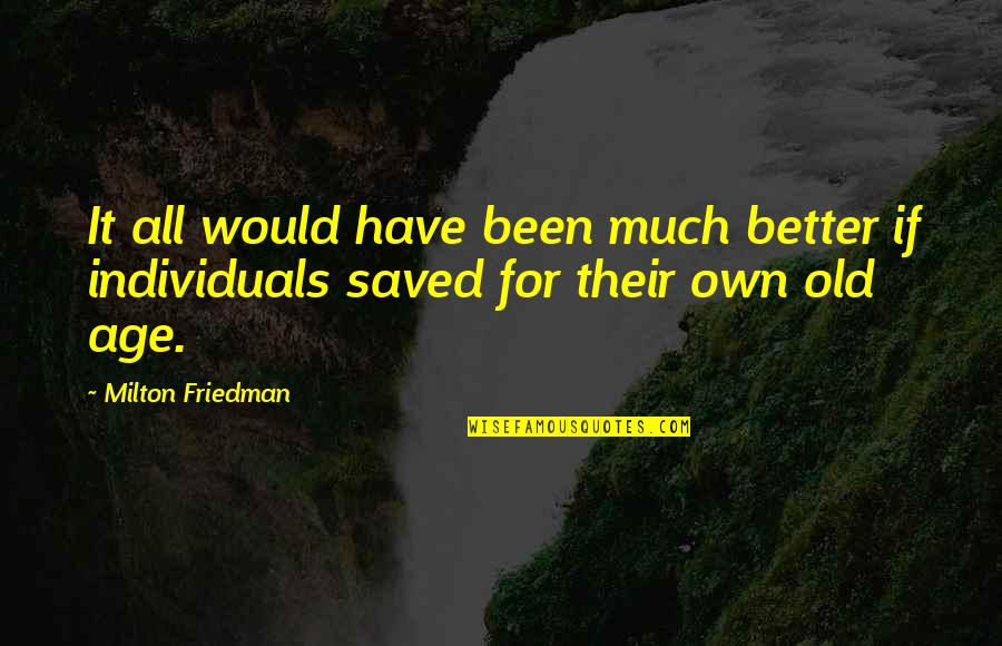 Albert Michelson Quotes By Milton Friedman: It all would have been much better if