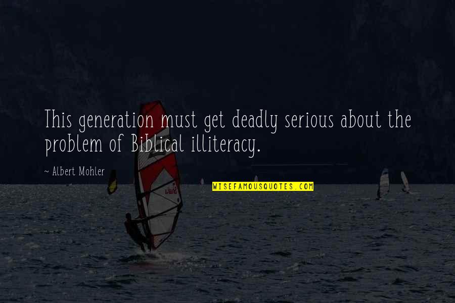 Albert Mohler Quotes By Albert Mohler: This generation must get deadly serious about the