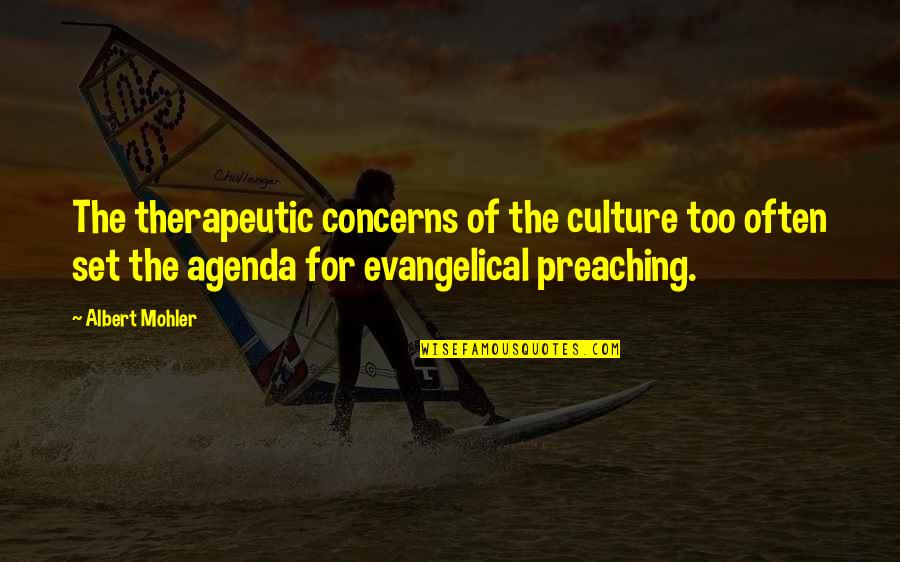 Albert Mohler Quotes By Albert Mohler: The therapeutic concerns of the culture too often