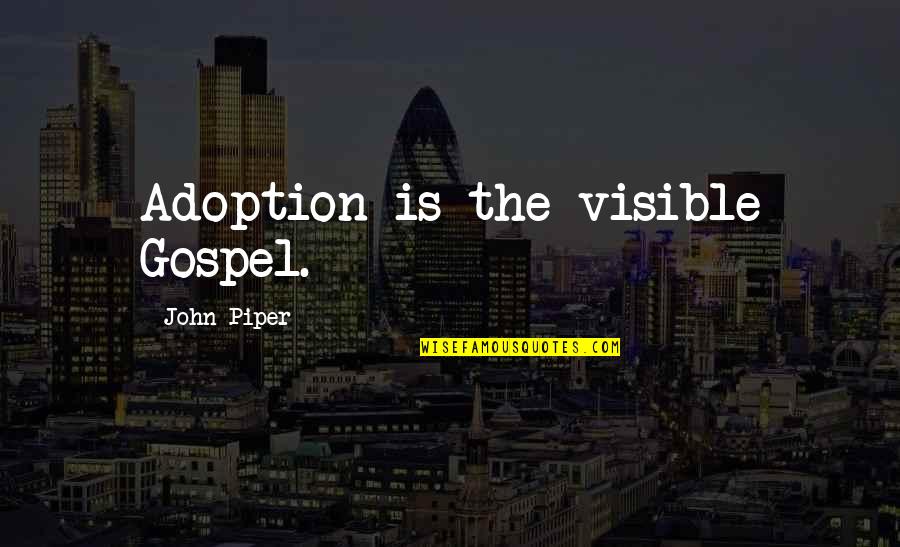 Albert Namatjira Famous Quotes By John Piper: Adoption is the visible Gospel.