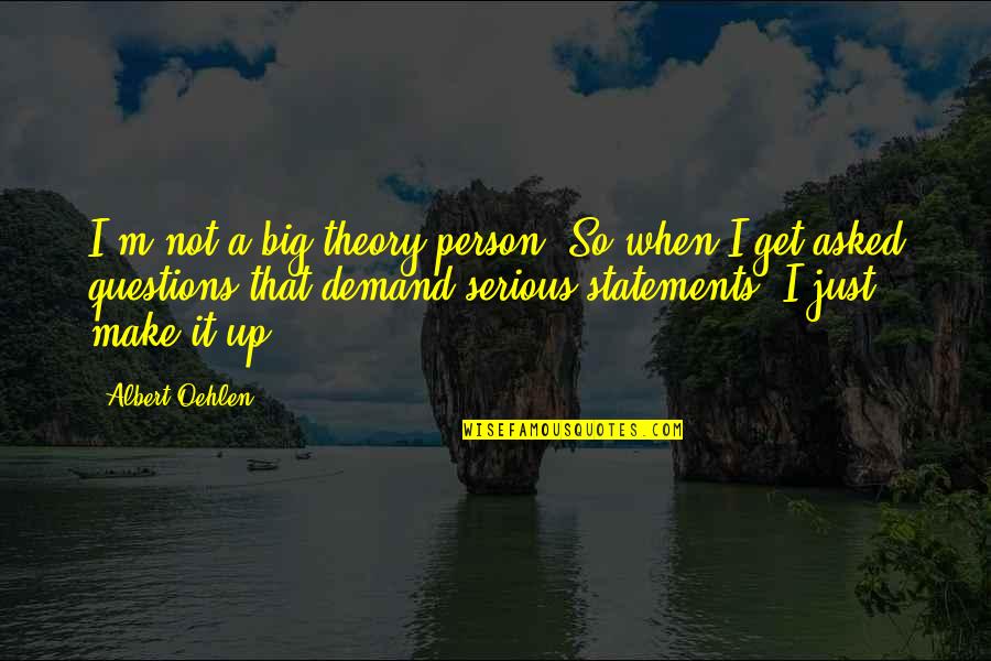 Albert Oehlen Quotes By Albert Oehlen: I'm not a big theory person. So when Albert Oehlen Quotes By Albert Oehlen: I'm not a big theory person. So when