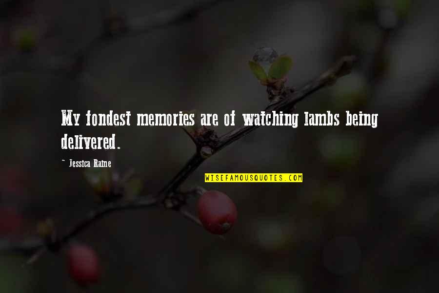 Albert Oehlen Quotes By Jessica Raine: My fondest memories are of watching lambs being Albert Oehlen Quotes By Jessica Raine: My fondest memories are of watching lambs being