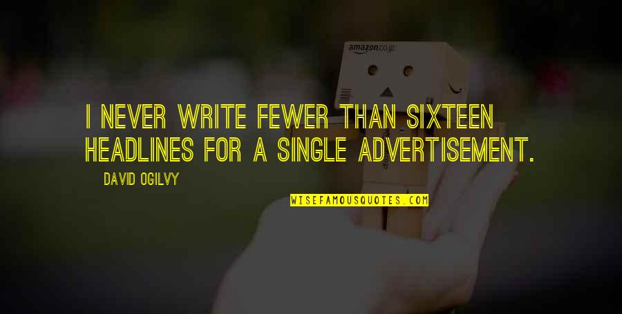 Albert Orsborn Quotes By David Ogilvy: I never write fewer than sixteen headlines for