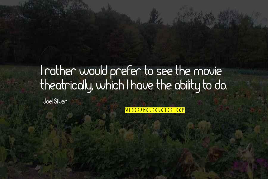 Albert Outler Quotes By Joel Silver: I rather would prefer to see the movie