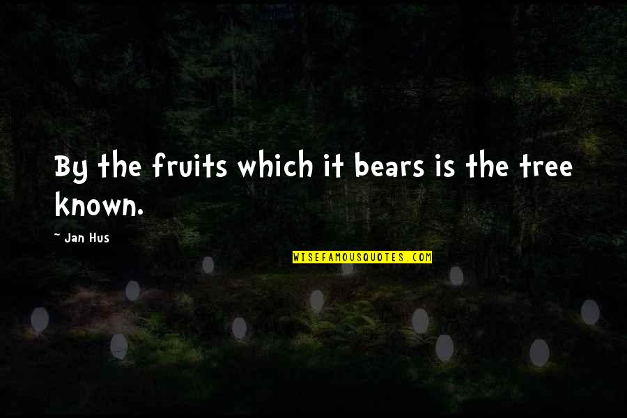 Albert Pike Hero Quote Quotes By Jan Hus: By the fruits which it bears is the