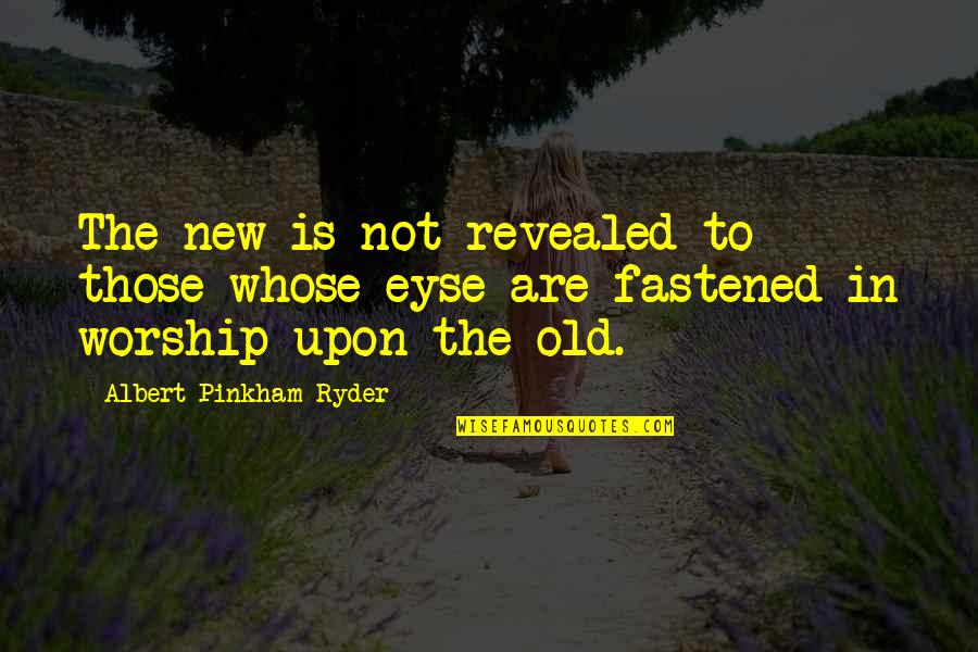 Albert Pinkham Ryder Quotes By Albert Pinkham Ryder: The new is not revealed to those whose