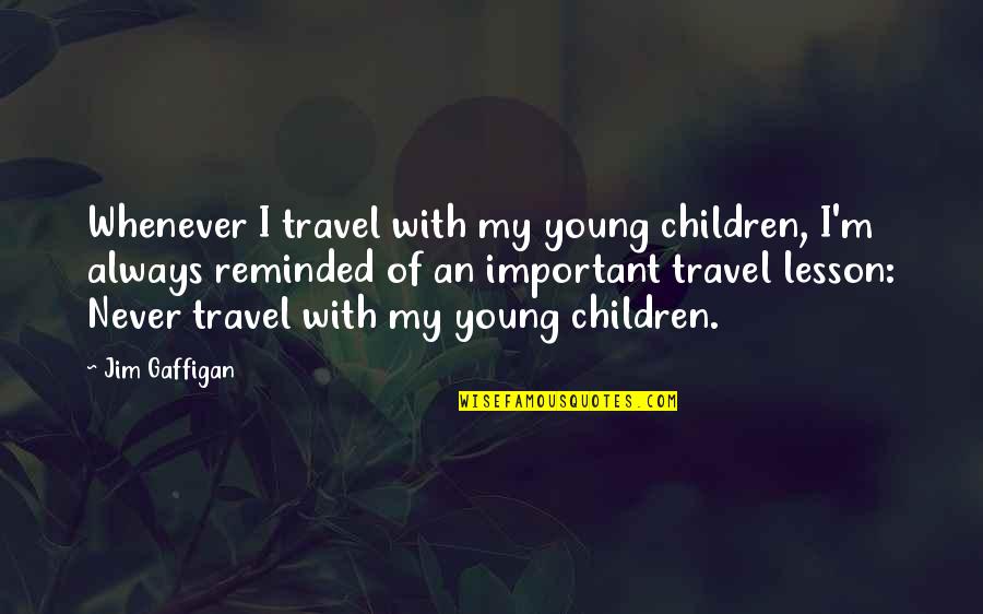 Albert Pinkham Ryder Quotes By Jim Gaffigan: Whenever I travel with my young children, I'm