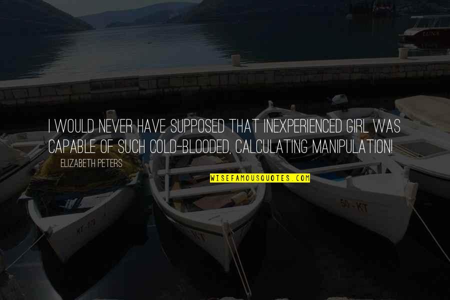 Albert Rosenfield Quotes By Elizabeth Peters: I would never have supposed that inexperienced girl Albert Rosenfield Quotes By Elizabeth Peters: I would never have supposed that inexperienced girl