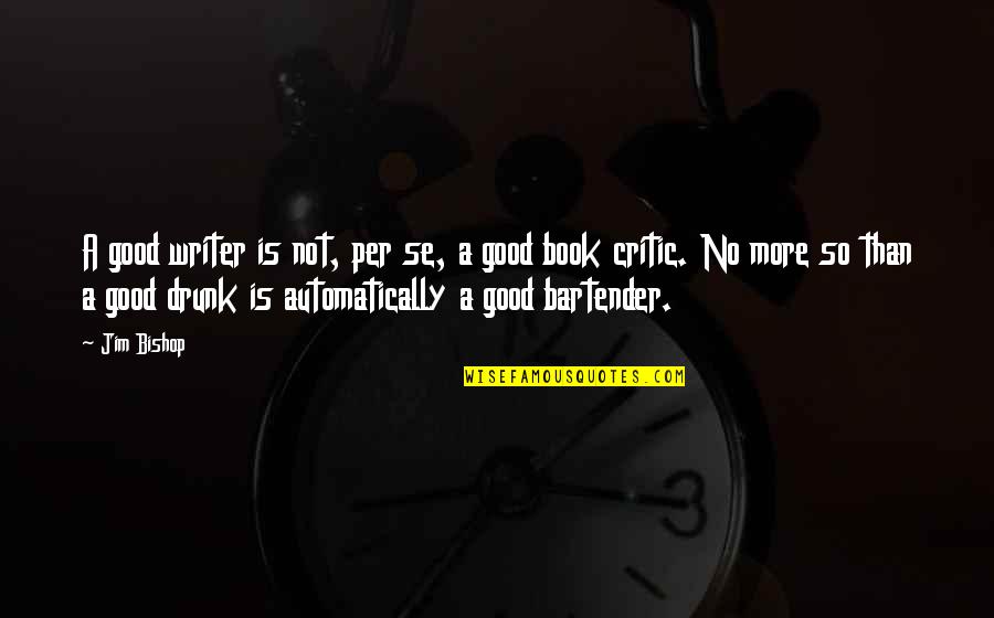 Albert Rosenfield Quotes By Jim Bishop: A good writer is not, per se, a Albert Rosenfield Quotes By Jim Bishop: A good writer is not, per se, a