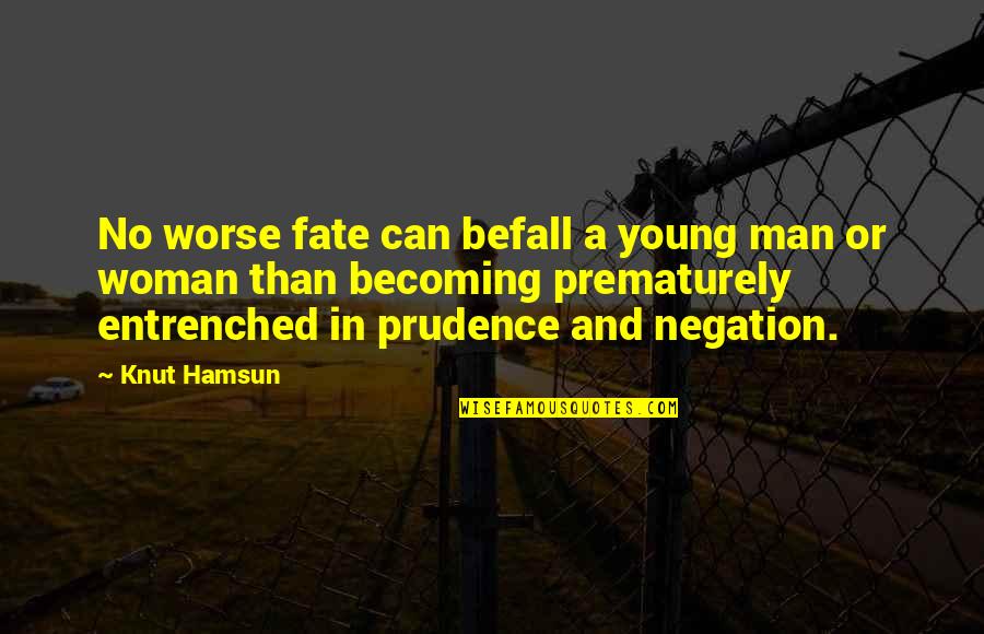 Albert Rosenfield Quotes By Knut Hamsun: No worse fate can befall a young man Albert Rosenfield Quotes By Knut Hamsun: No worse fate can befall a young man